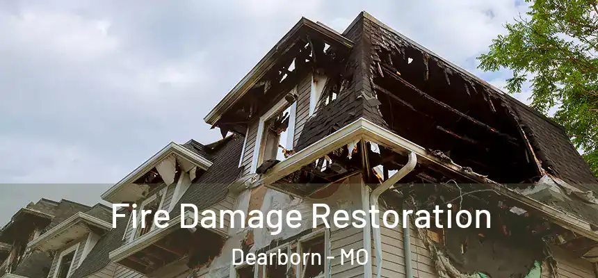  Fire Damage Restoration Dearborn - MO