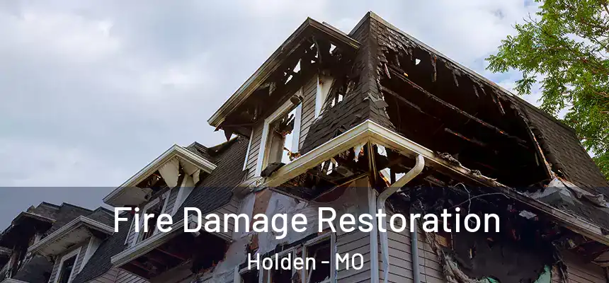  Fire Damage Restoration Holden - MO