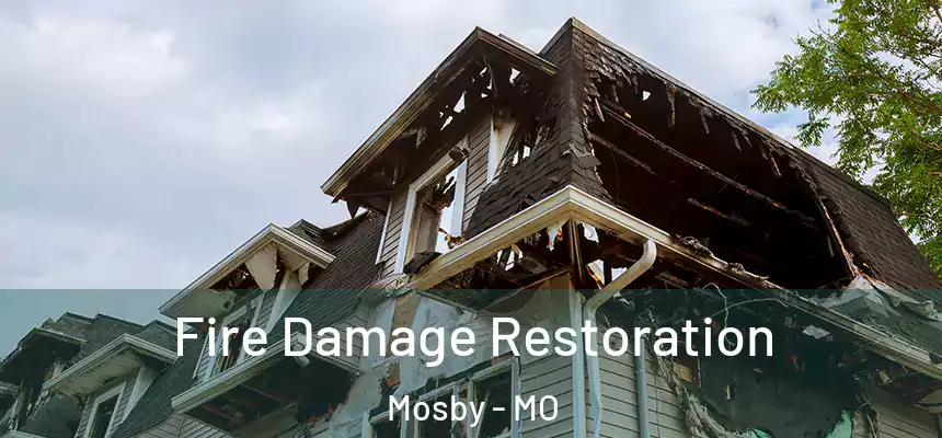 Fire Damage Restoration Mosby - MO