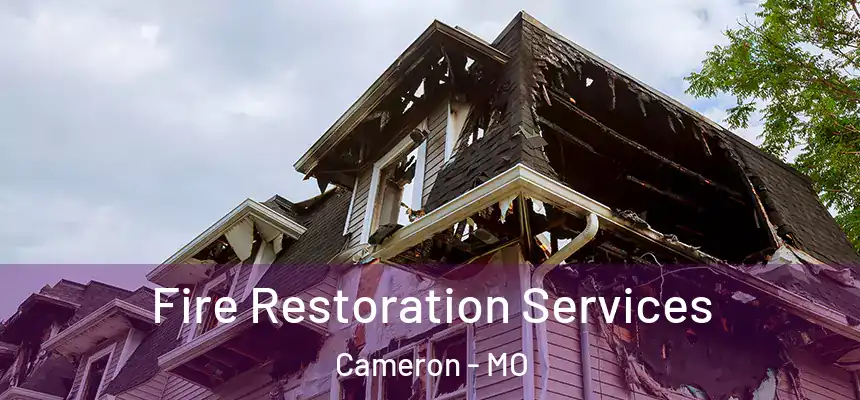  Fire Restoration Services Cameron - MO