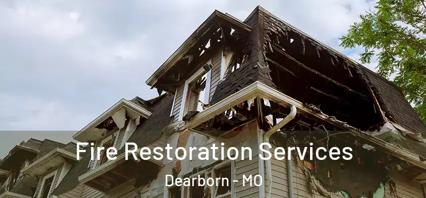  Fire Restoration Services Dearborn - MO