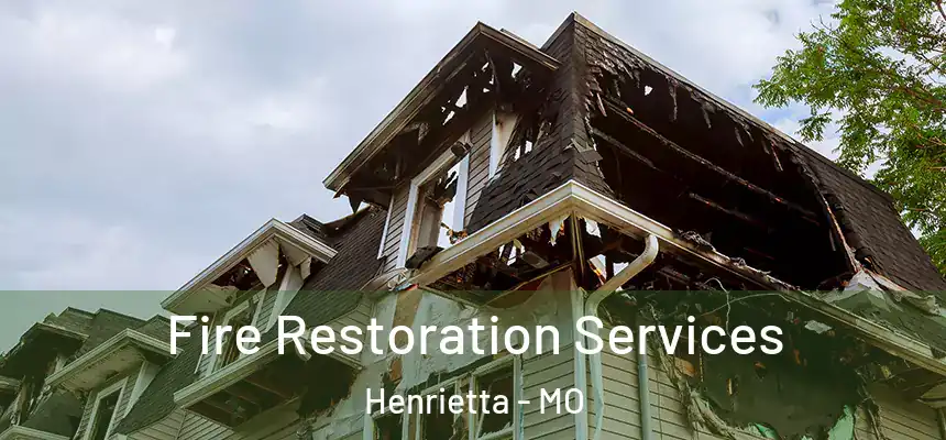  Fire Restoration Services Henrietta - MO