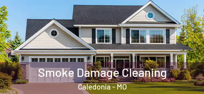  Smoke Damage Cleaning Caledonia - MO